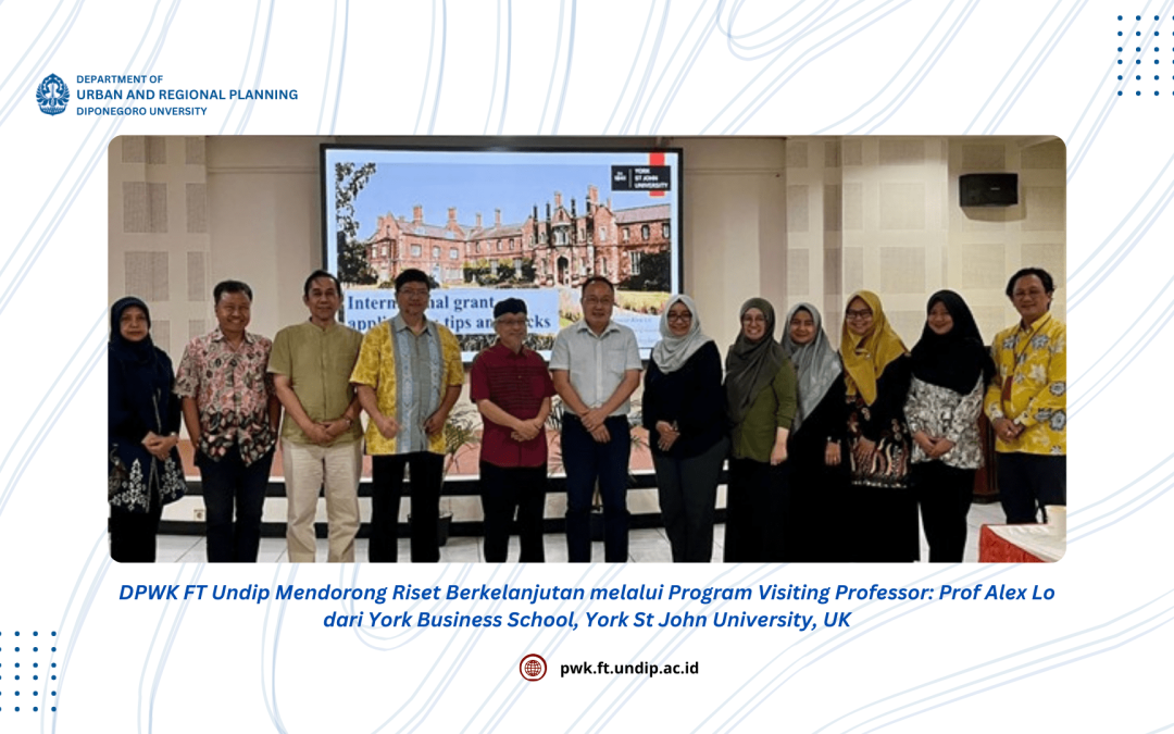 DPWK FT Undip Mendorong Riset Berkelanjutan melalui Program Visiting Professor: Prof Alex Lo dari York Business School, York St John University, UK