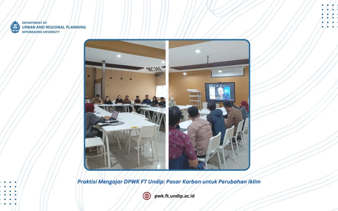 Praktisi Mengajar DPWK FT Undip: Pasar Karbon untuk Perubahan Iklim