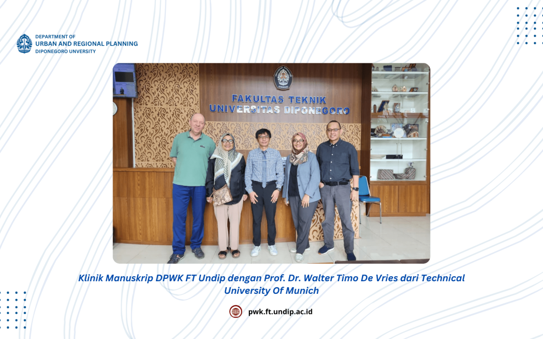 KLINIK MANUSKRIP DPWK FT UNDIP DENGAN PROF. DR. WALTER TIMO DE VRIES DARI TECHNICAL UNIVERSITY OF MUNICH